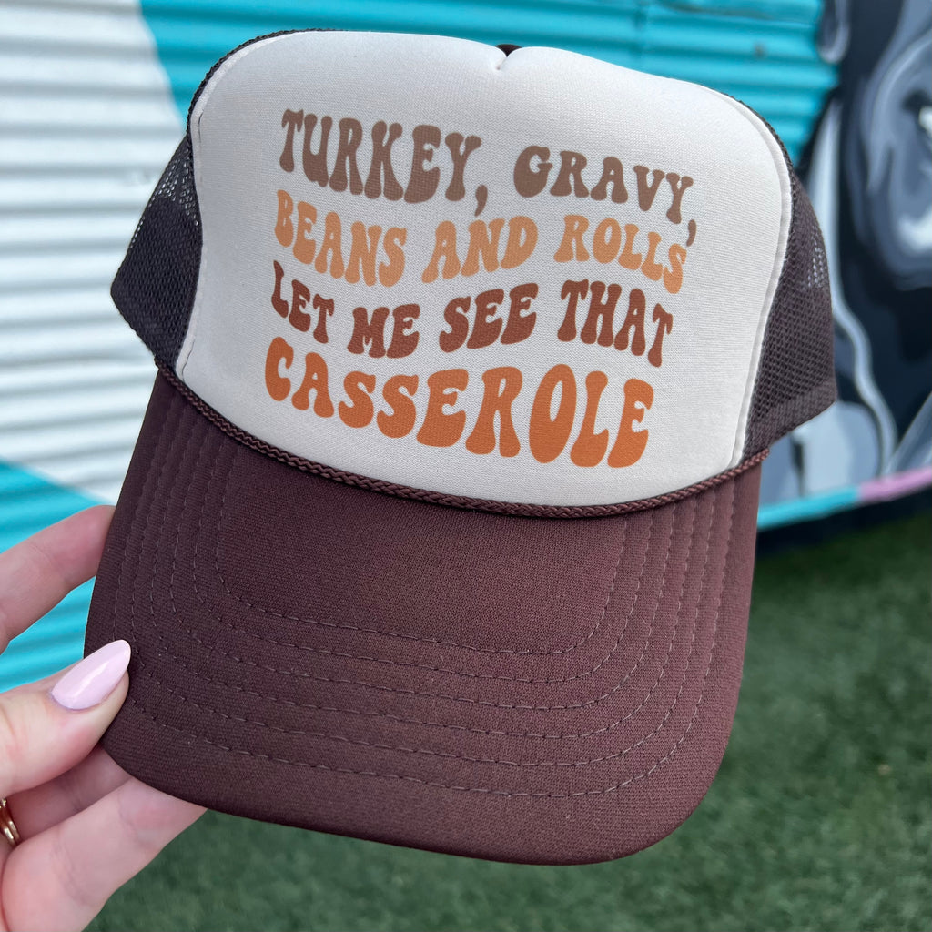 Turkey, Gravy, Beans and Rolls, Let Me See That Casserole Trucker Cap (Multiple Color Options)